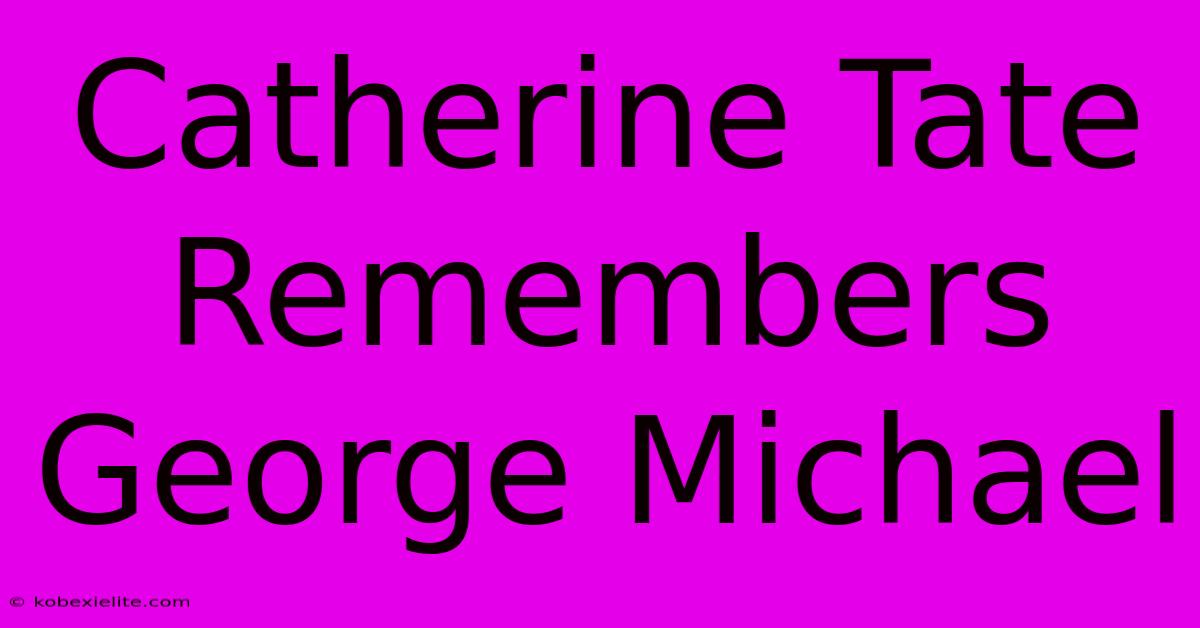 Catherine Tate Remembers George Michael