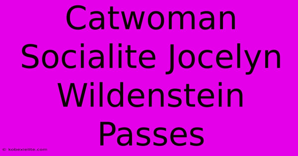 Catwoman Socialite Jocelyn Wildenstein Passes