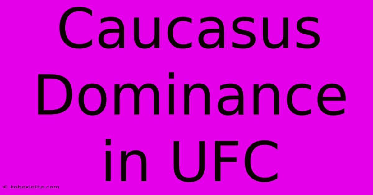 Caucasus Dominance In UFC