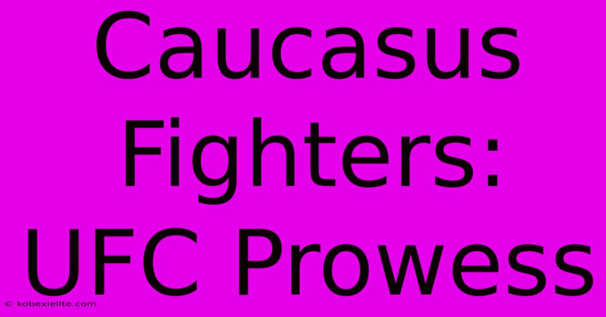 Caucasus Fighters: UFC Prowess