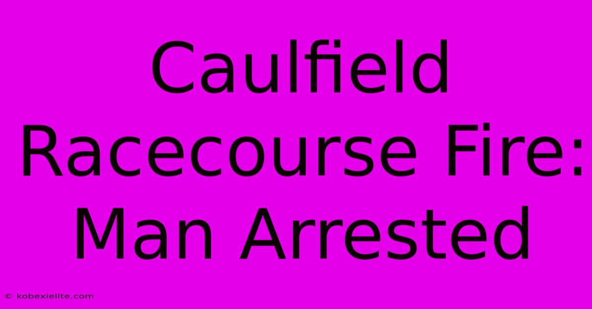 Caulfield Racecourse Fire: Man Arrested