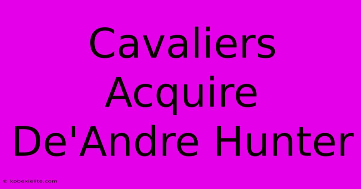 Cavaliers Acquire De'Andre Hunter