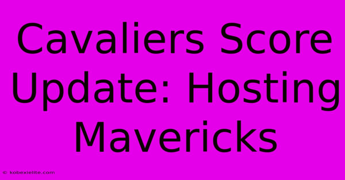 Cavaliers Score Update: Hosting Mavericks