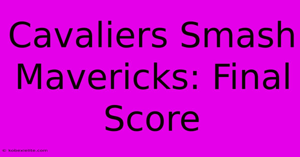 Cavaliers Smash Mavericks: Final Score