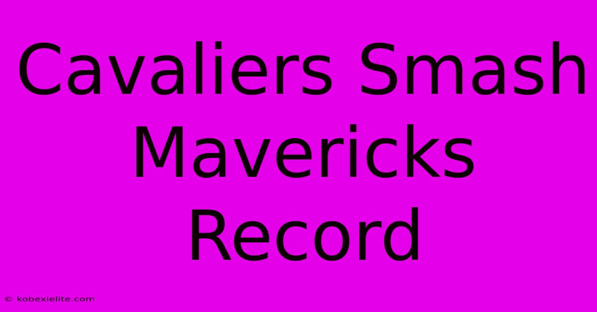 Cavaliers Smash Mavericks Record