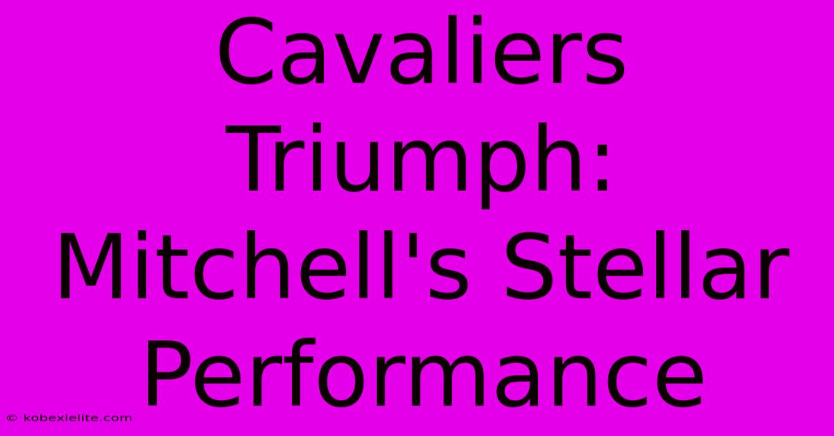 Cavaliers Triumph: Mitchell's Stellar Performance