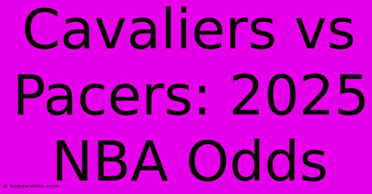 Cavaliers Vs Pacers: 2025 NBA Odds