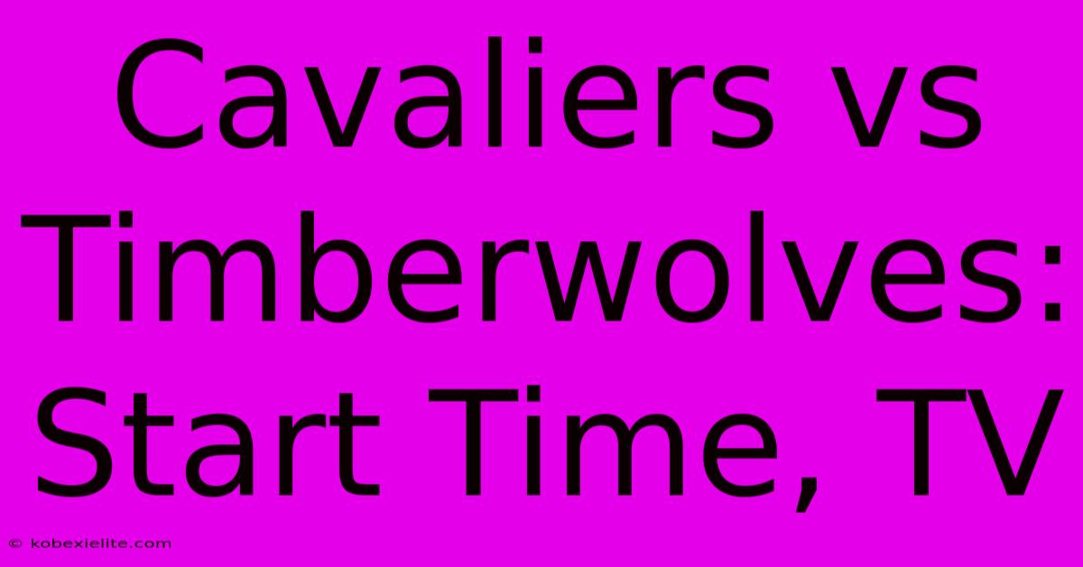 Cavaliers Vs Timberwolves: Start Time, TV