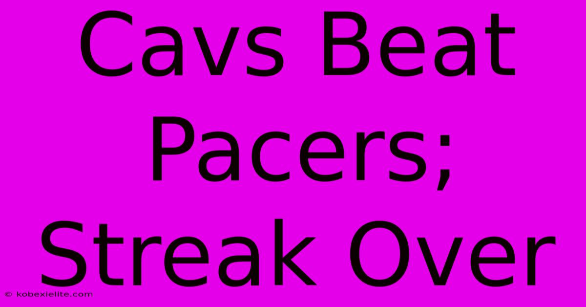 Cavs Beat Pacers; Streak Over