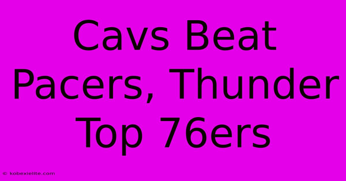 Cavs Beat Pacers, Thunder Top 76ers