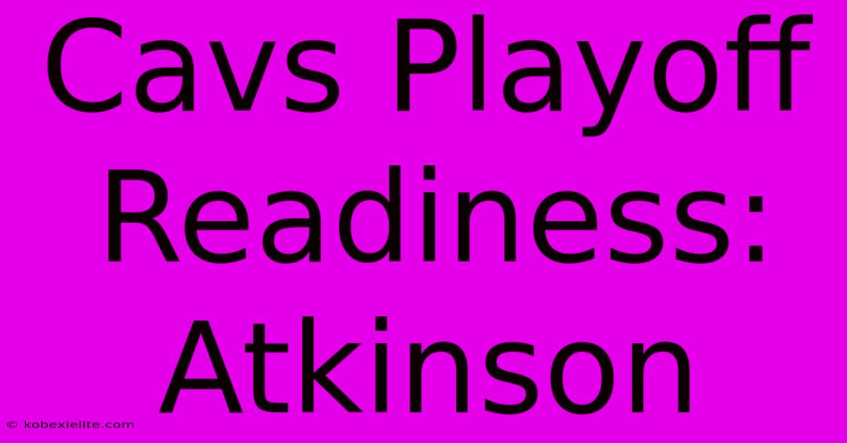 Cavs Playoff Readiness: Atkinson