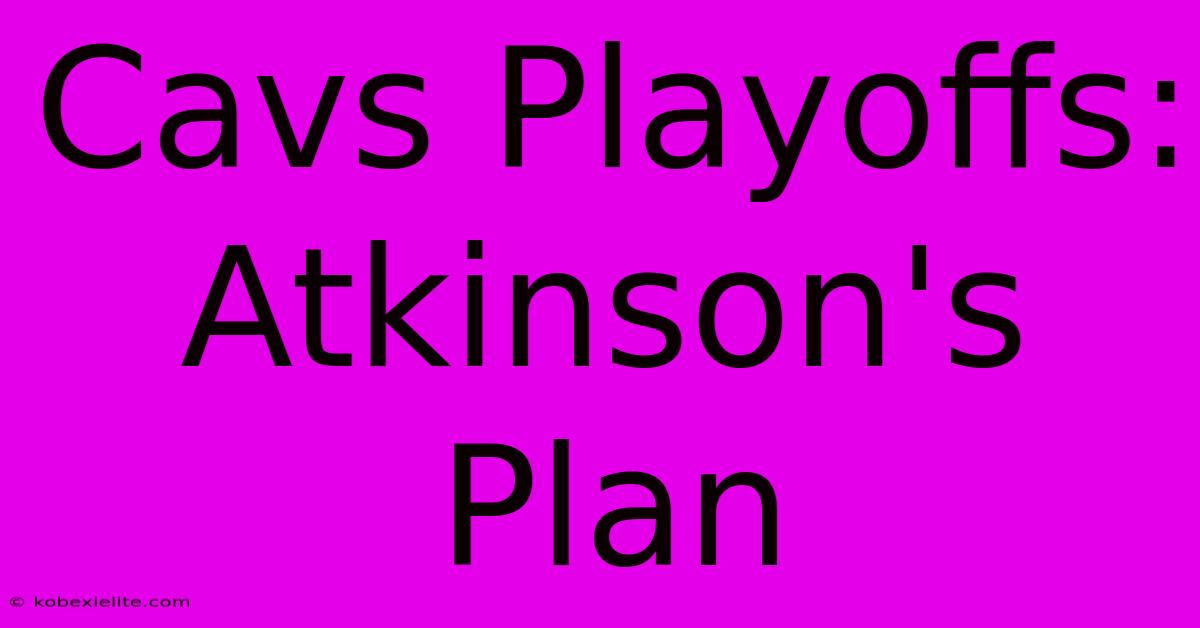 Cavs Playoffs: Atkinson's Plan