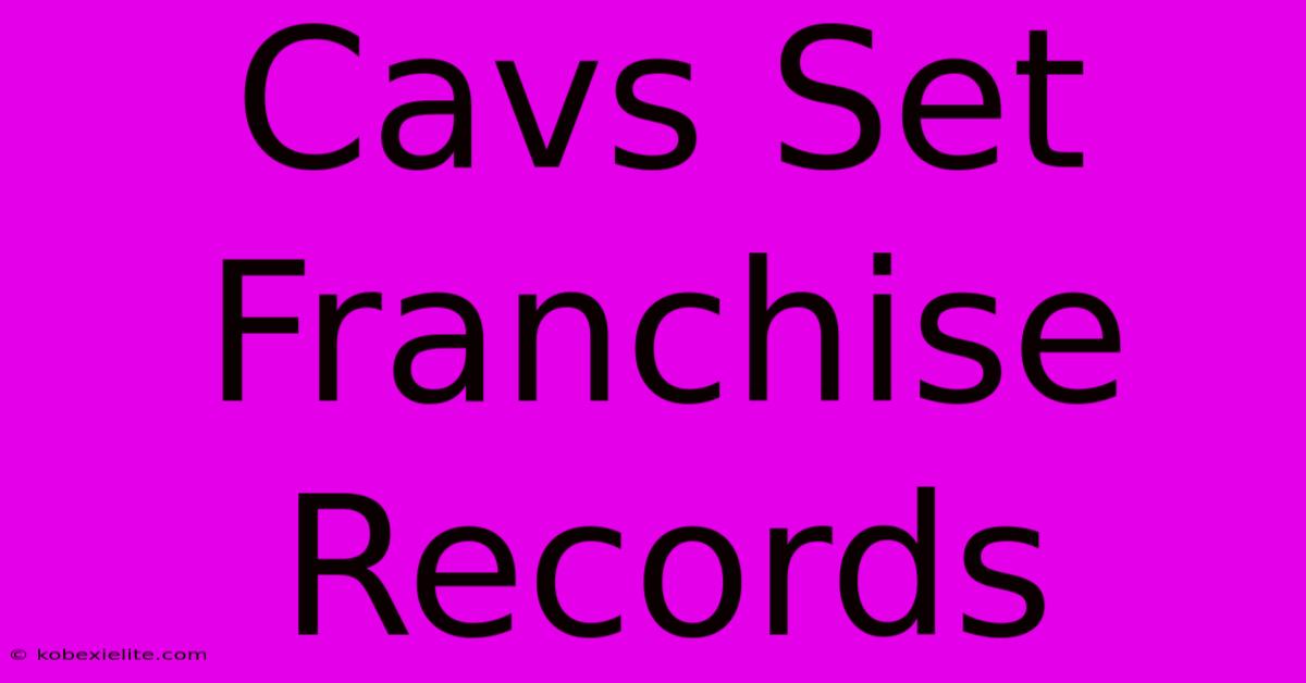 Cavs Set Franchise Records