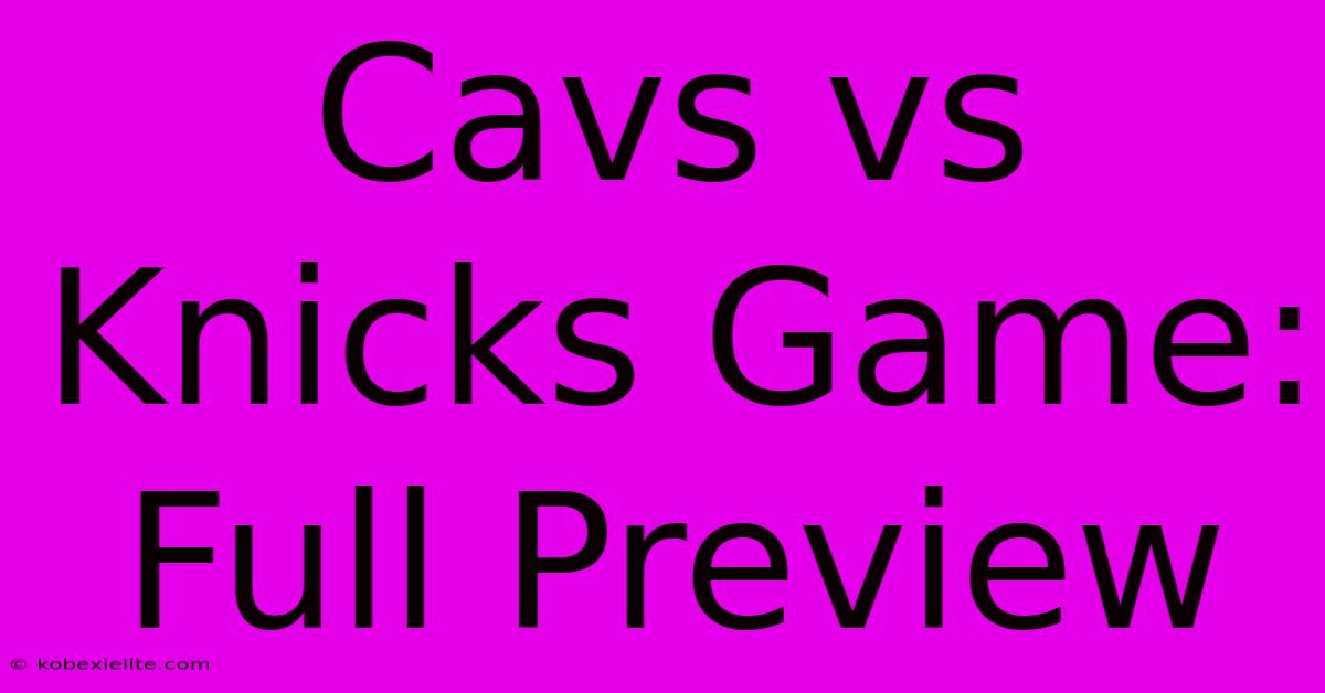 Cavs Vs Knicks Game: Full Preview