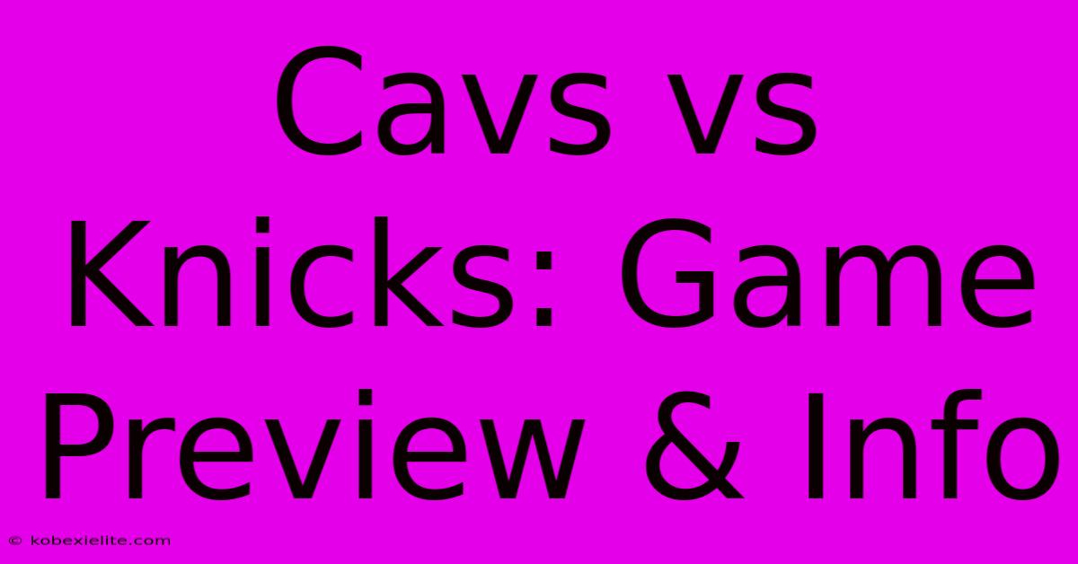 Cavs Vs Knicks: Game Preview & Info