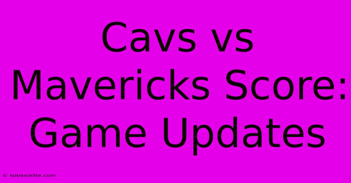 Cavs Vs Mavericks Score: Game Updates