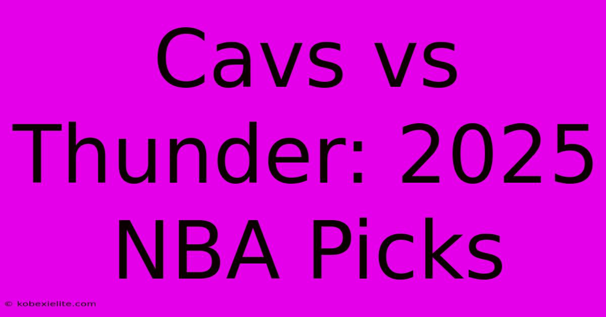 Cavs Vs Thunder: 2025 NBA Picks