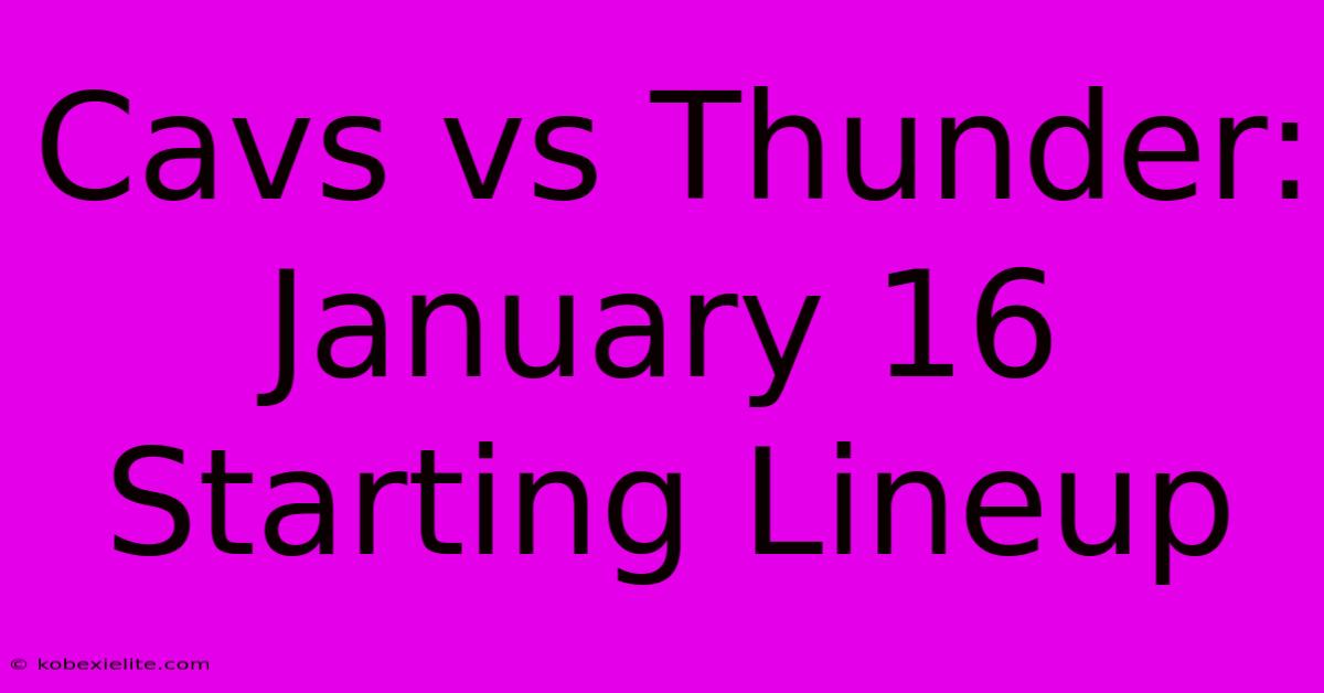 Cavs Vs Thunder: January 16 Starting Lineup