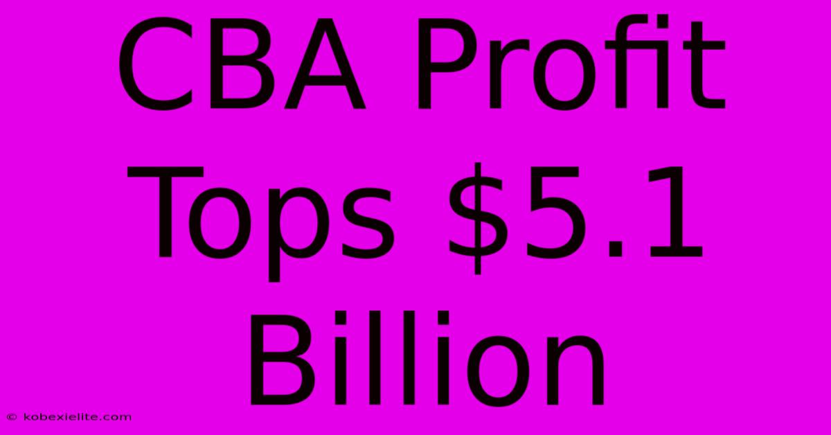 CBA Profit Tops $5.1 Billion