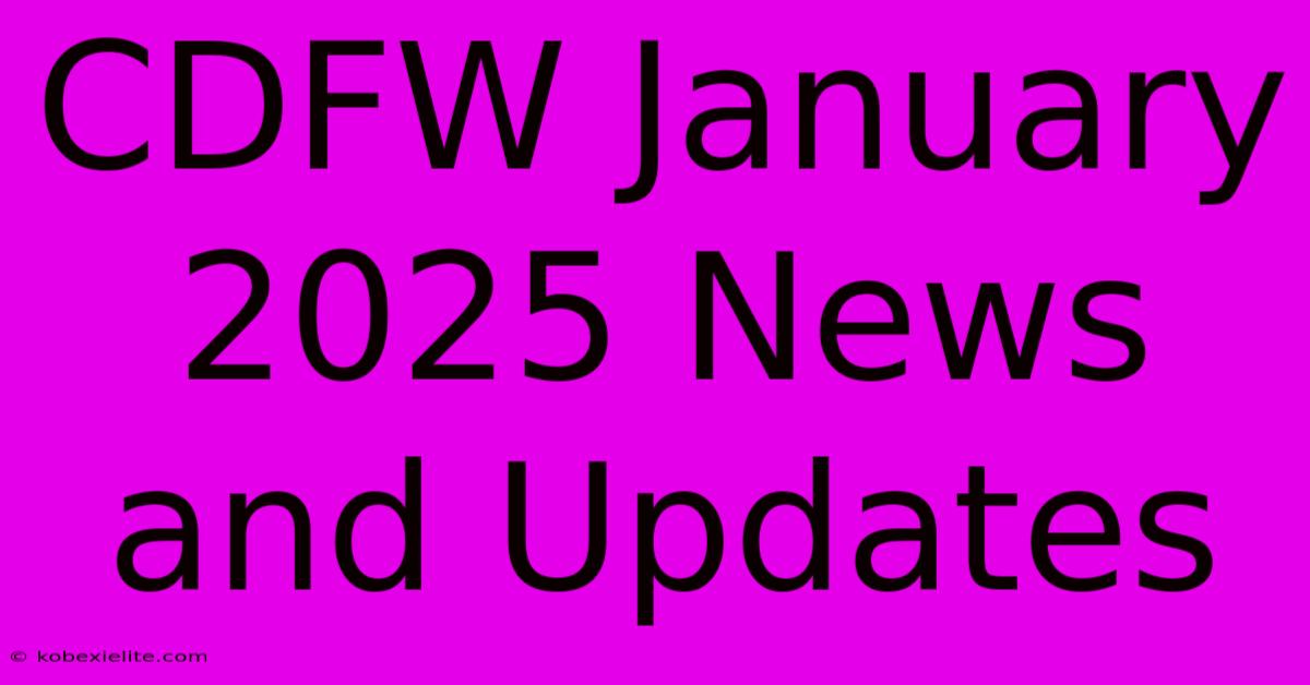 CDFW January 2025 News And Updates