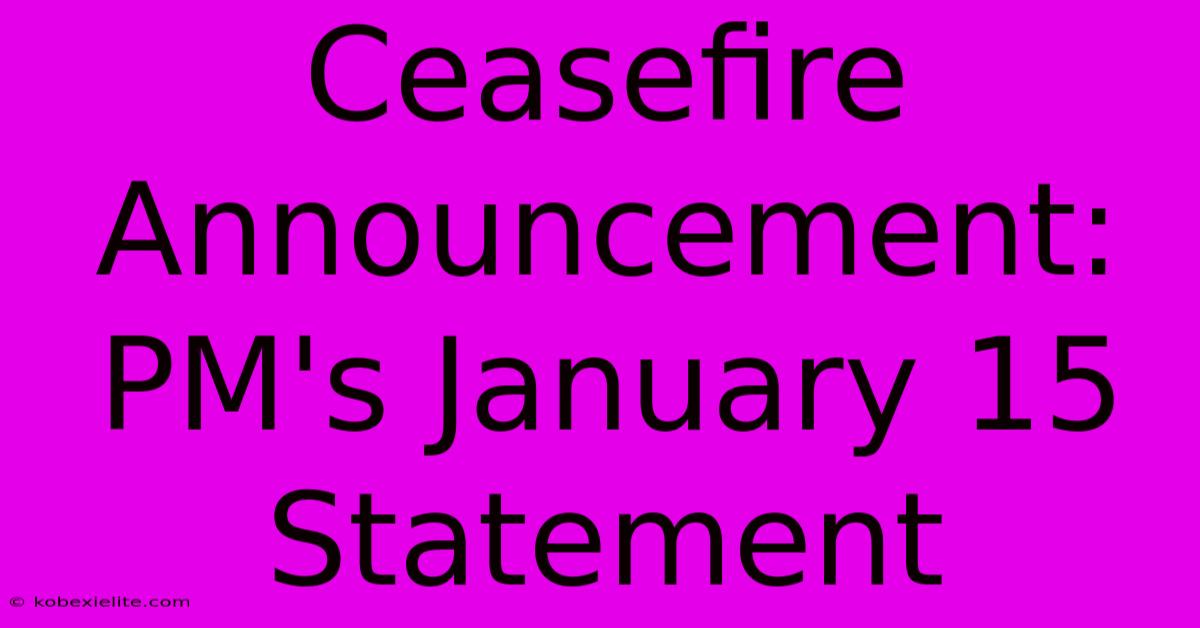 Ceasefire Announcement: PM's January 15 Statement