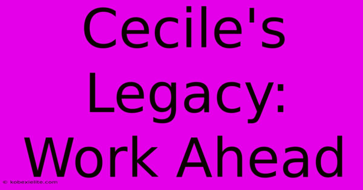 Cecile's Legacy: Work Ahead