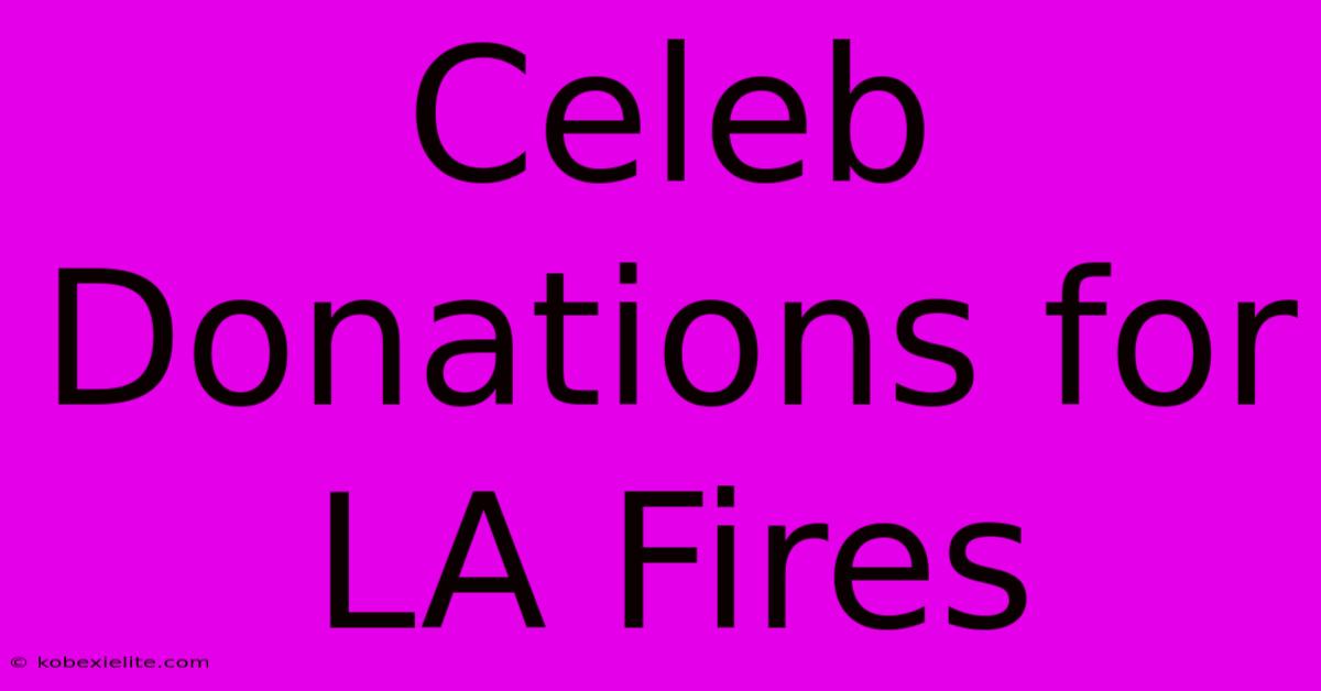 Celeb Donations For LA Fires