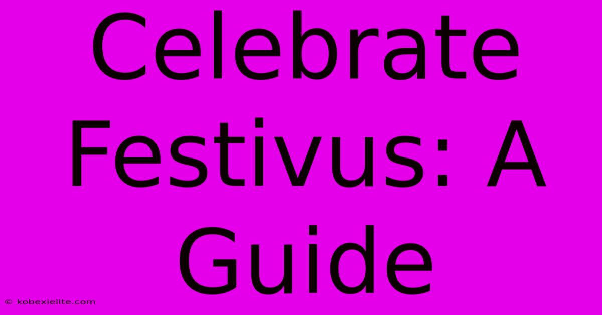 Celebrate Festivus: A Guide