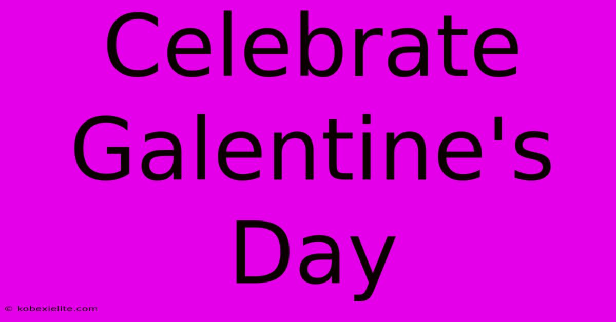 Celebrate Galentine's Day