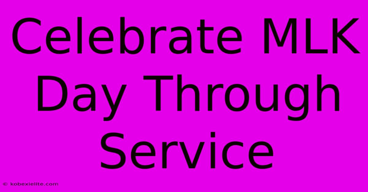 Celebrate MLK Day Through Service