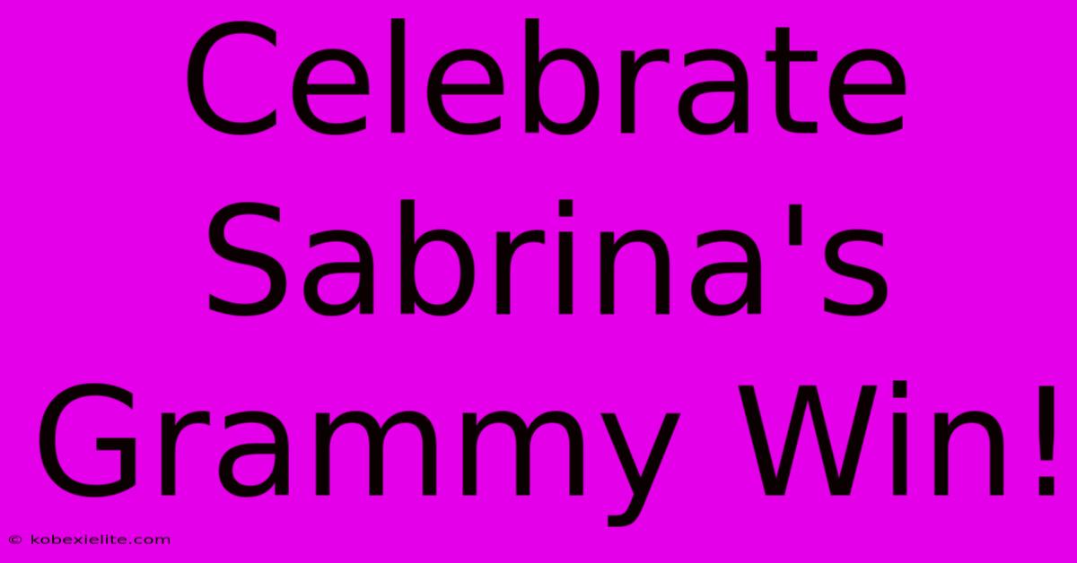 Celebrate Sabrina's Grammy Win!