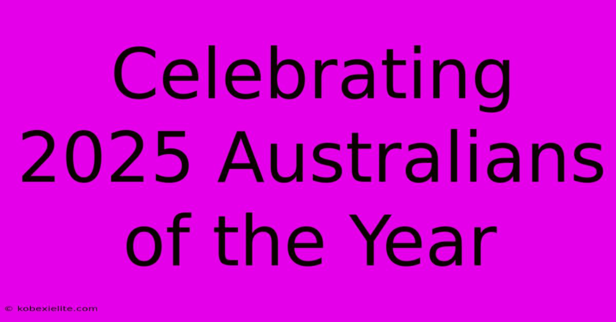 Celebrating 2025 Australians Of The Year