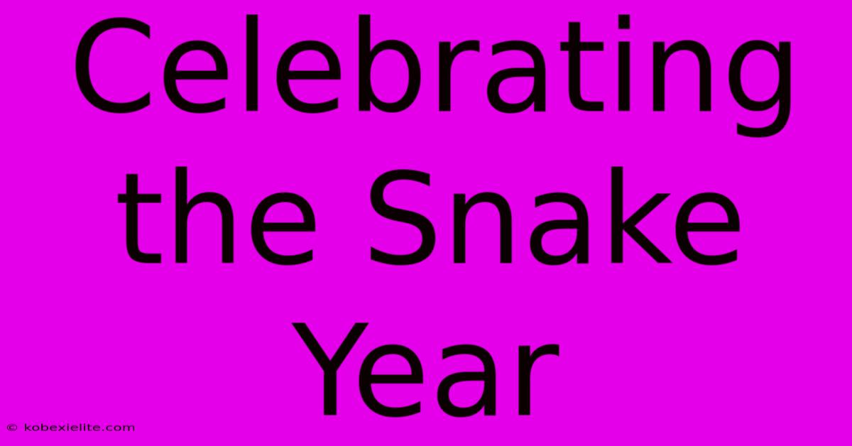 Celebrating The Snake Year