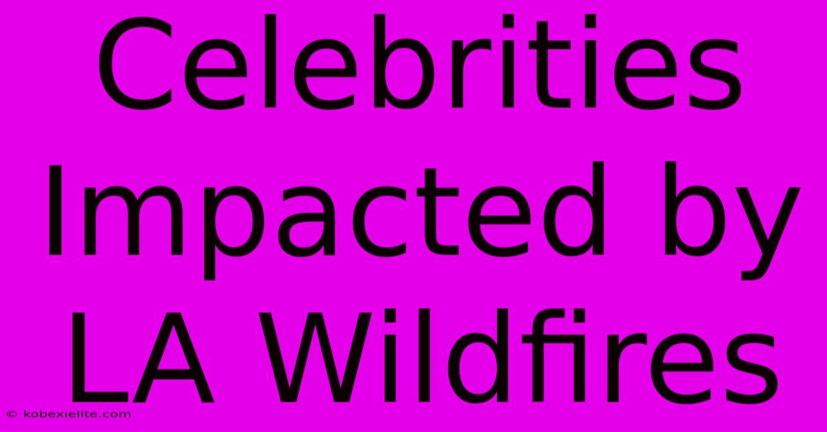 Celebrities Impacted By LA Wildfires