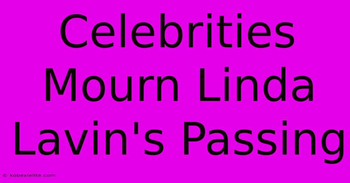 Celebrities Mourn Linda Lavin's Passing