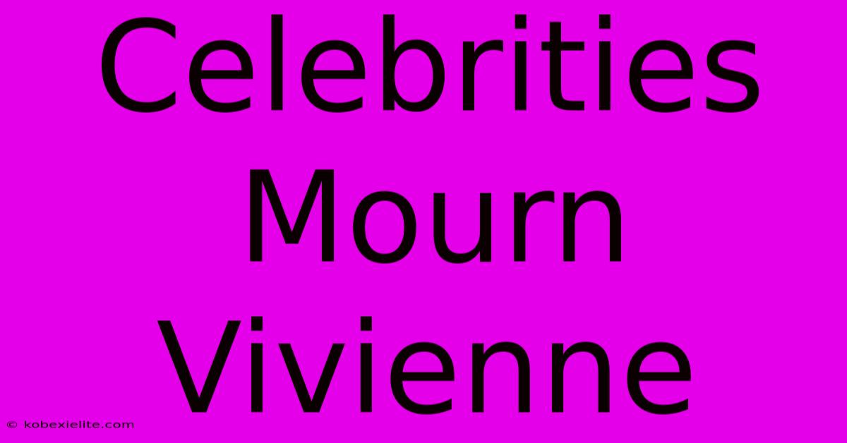 Celebrities Mourn Vivienne