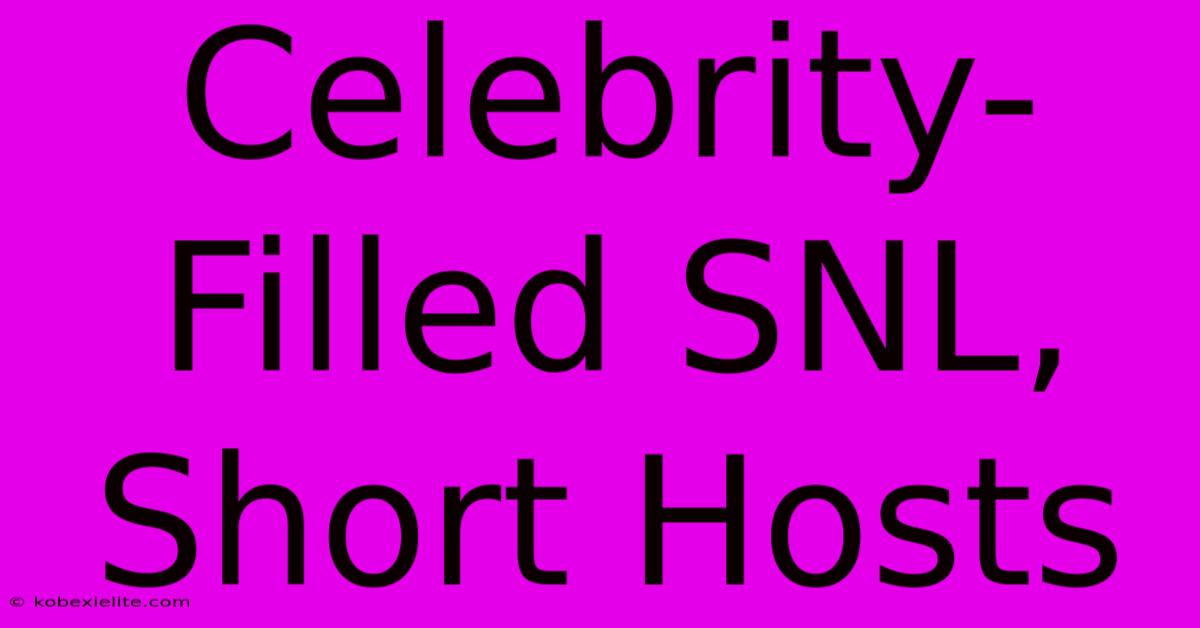 Celebrity-Filled SNL, Short Hosts