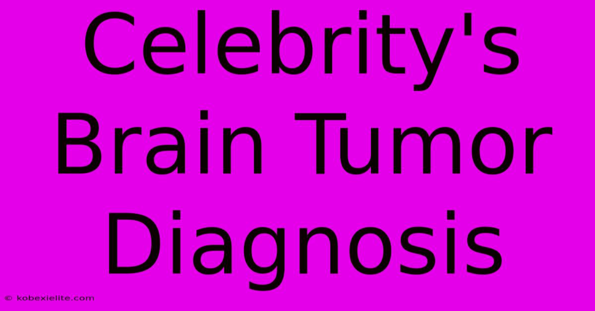 Celebrity's Brain Tumor Diagnosis