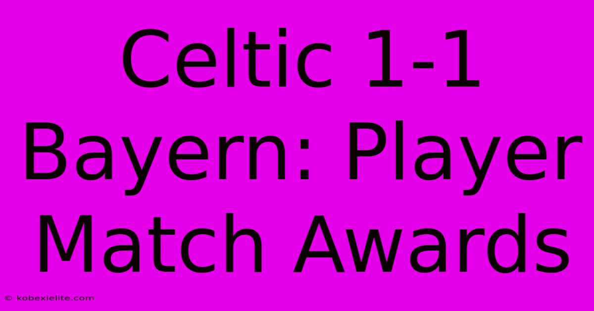 Celtic 1-1 Bayern: Player Match Awards