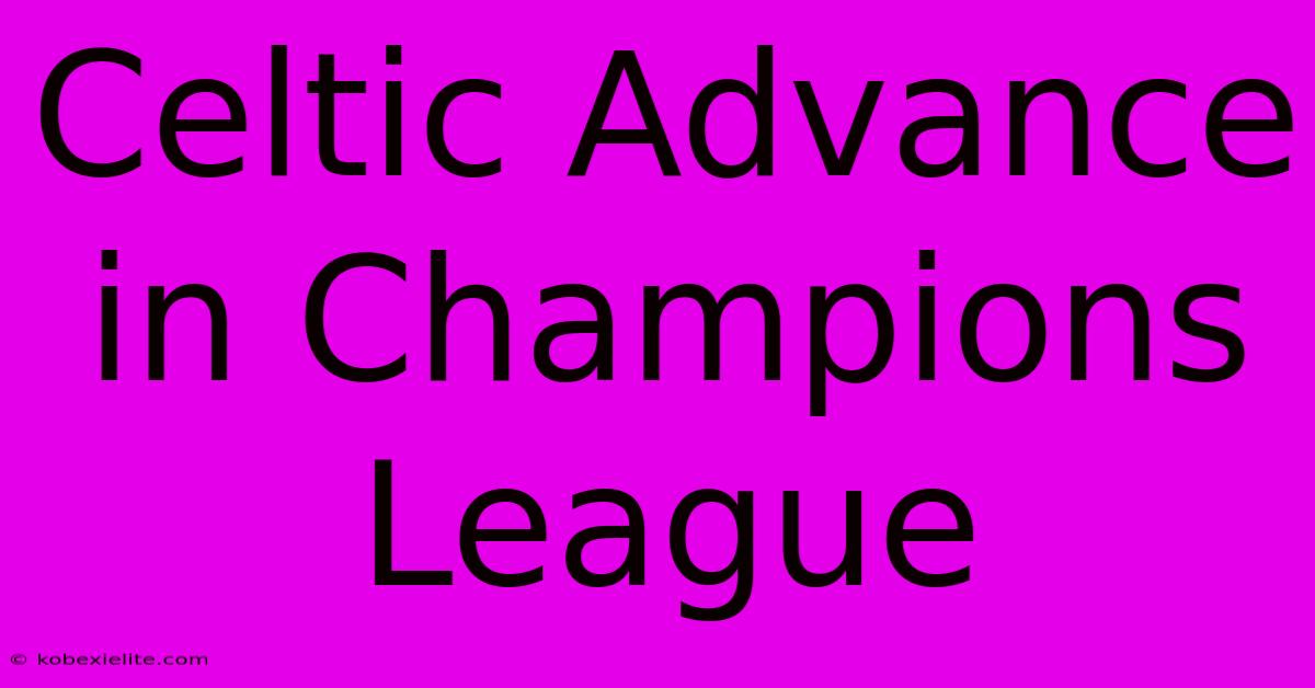 Celtic Advance In Champions League