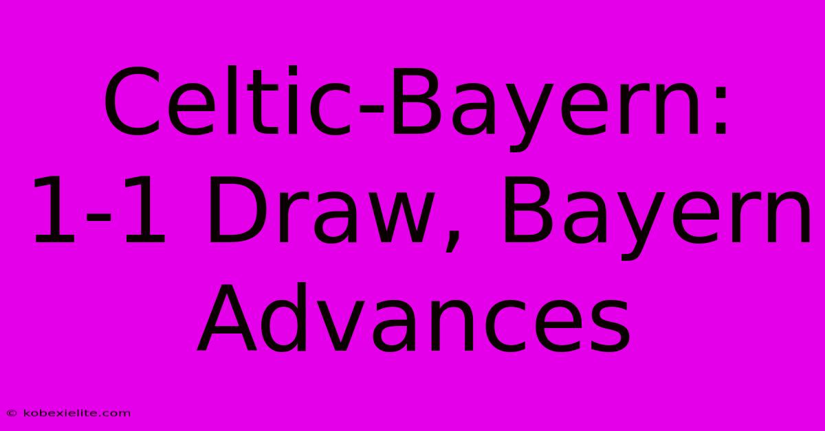 Celtic-Bayern: 1-1 Draw, Bayern Advances