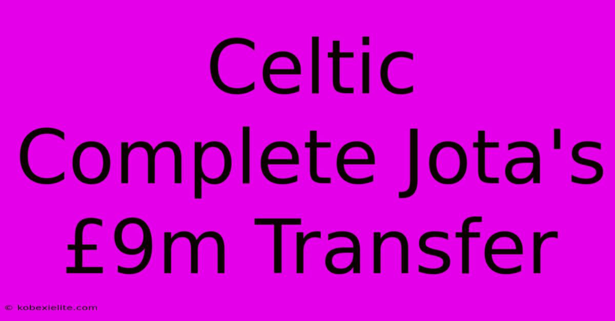 Celtic Complete Jota's £9m Transfer