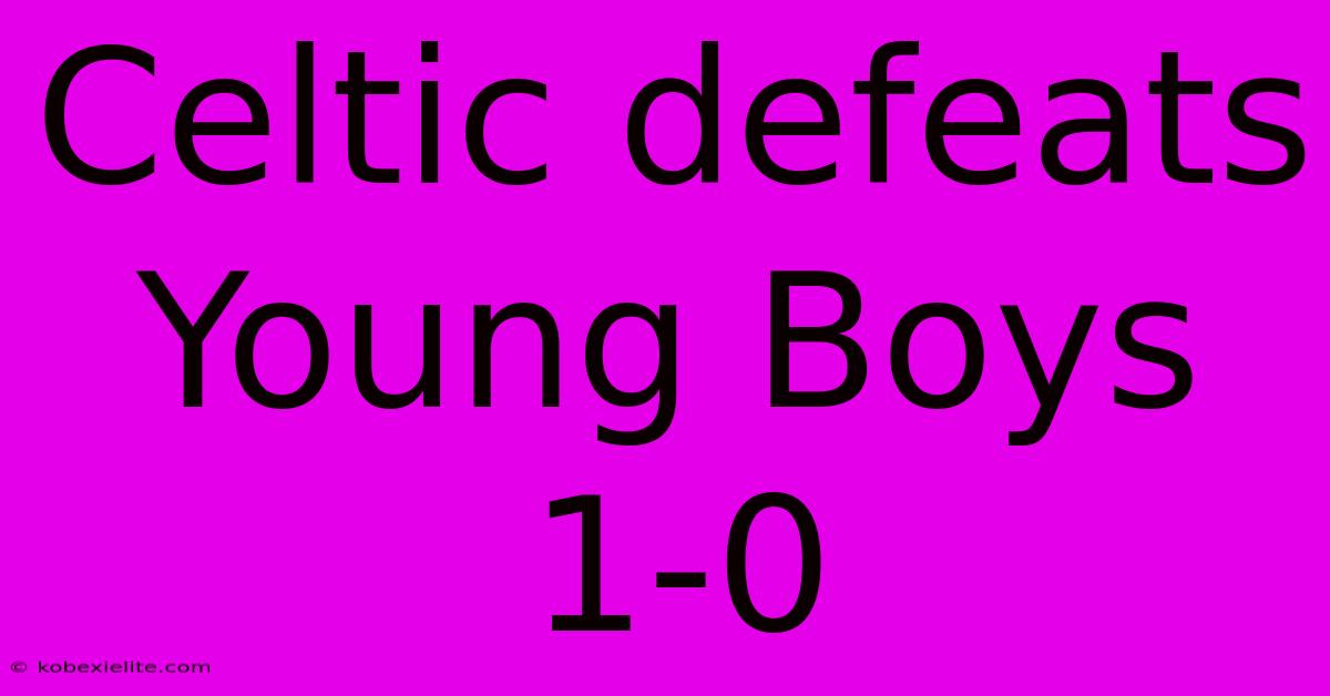 Celtic Defeats Young Boys 1-0