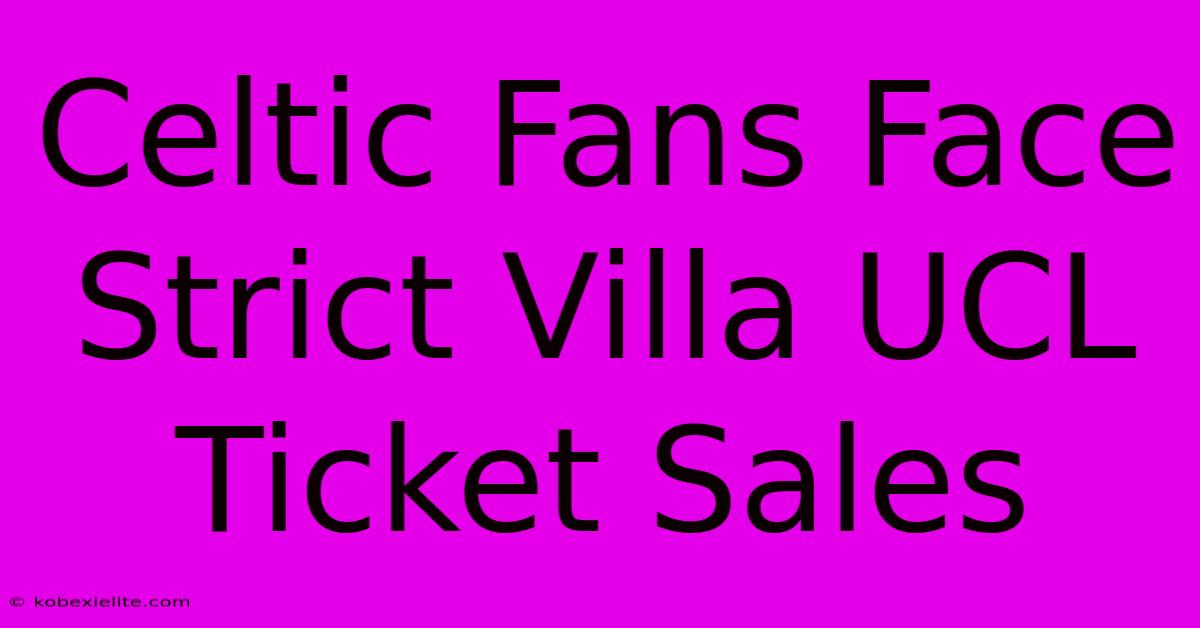 Celtic Fans Face Strict Villa UCL Ticket Sales