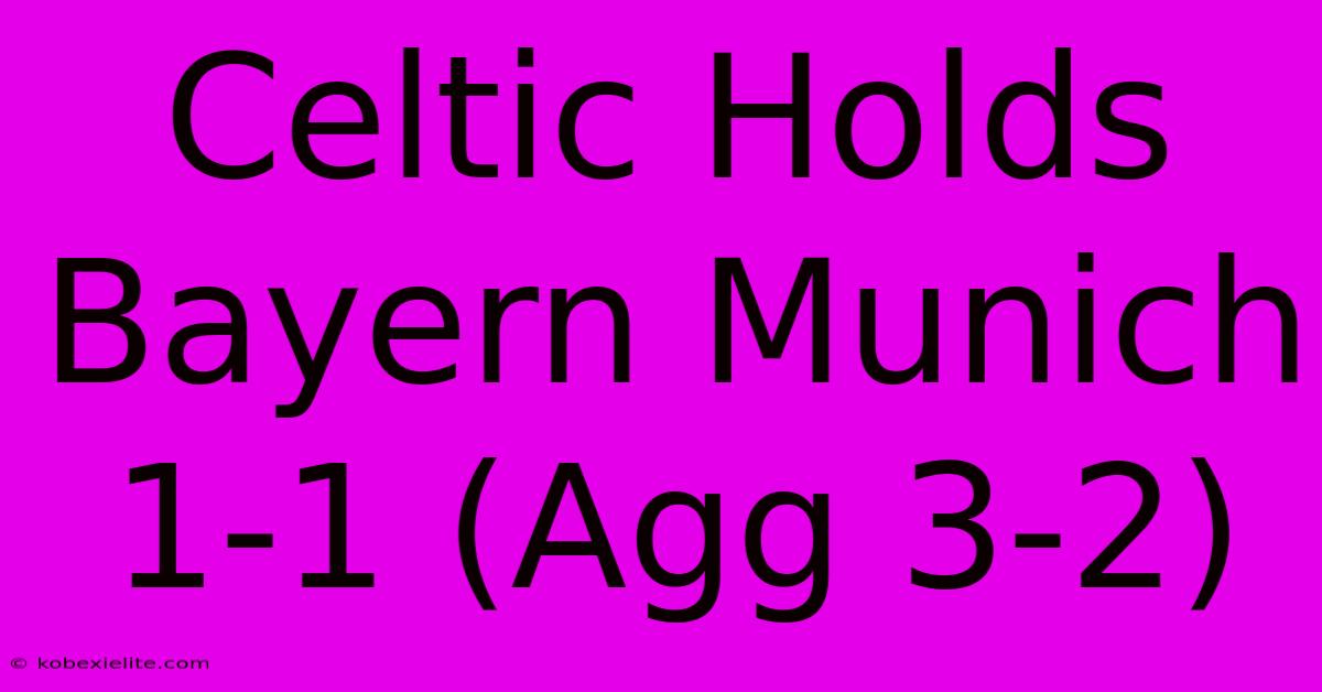 Celtic Holds Bayern Munich 1-1 (Agg 3-2)