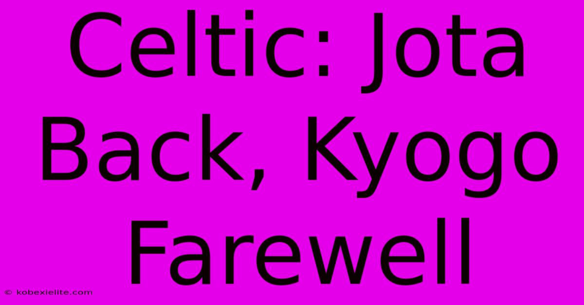 Celtic: Jota Back, Kyogo Farewell