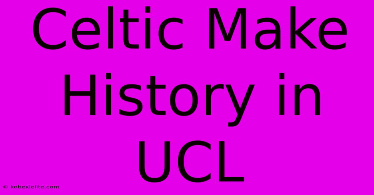 Celtic Make History In UCL