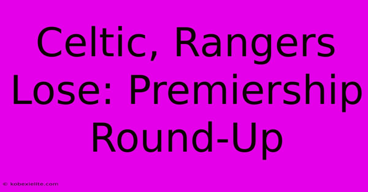 Celtic, Rangers Lose: Premiership Round-Up