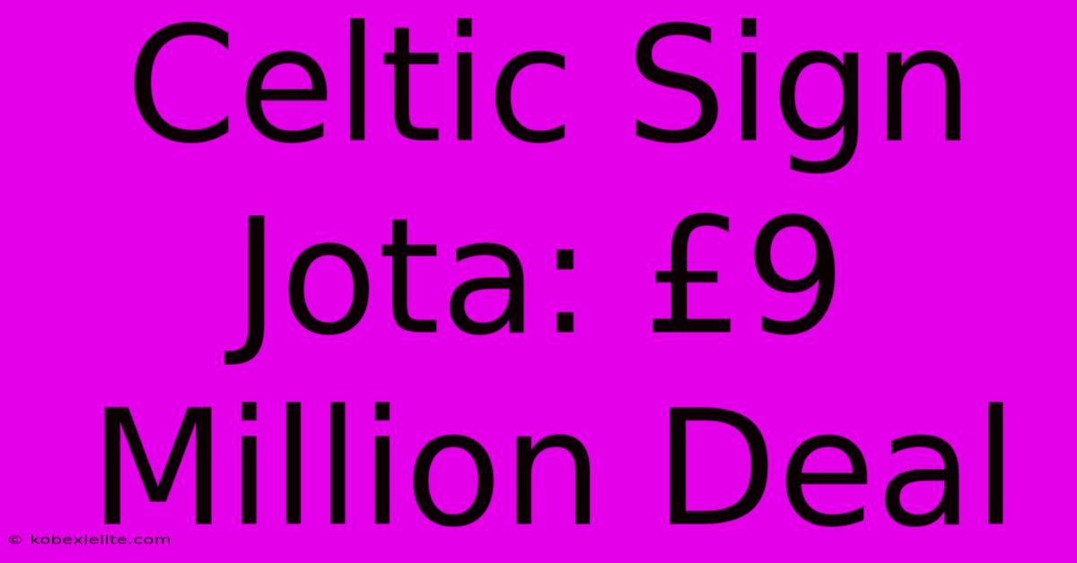 Celtic Sign Jota: £9 Million Deal