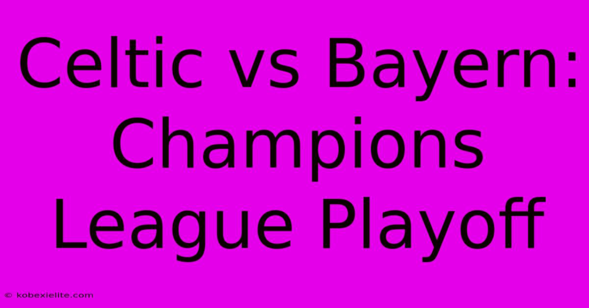 Celtic Vs Bayern: Champions League Playoff